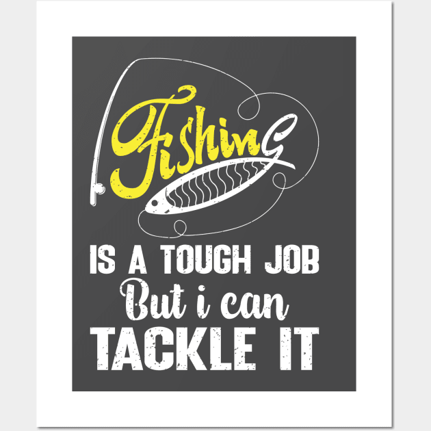 Fishing is a tough job but i can tackle it Wall Art by FatTize